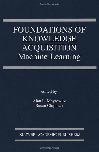 Foundations of Knowledge Acquisition: Machine Learning (The Springer International Series in Engineering and Computer Science)