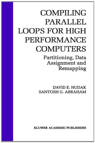 Compiling Parallel Loops for High Performance Computers: Partitioning, Data Assignment and Remapping (The Springer International Series in Engineering and Computer Science)