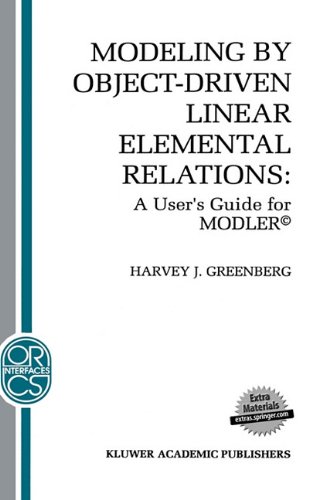 Modeling by Object-Driven Linear Elemental Relations: A User's Guide for MODLERÂ© (Operations Research/Computer Science Interfaces Series)