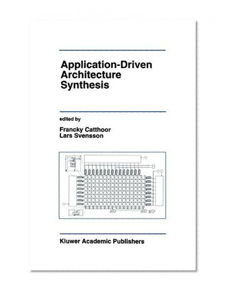 Application-Driven Architecture Synthesis (The Springer International Series in Engineering and Computer Science)