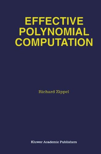 Effective Polynomial Computation (The Springer International Series in Engineering and Computer Science)