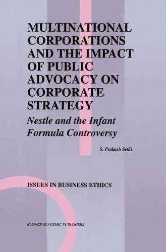 Multinational Corporations and the Impact of Public Advocacy on Corporate Strategy: Nestle and the Infant Formula Controversy (Issues in Business Ethics)