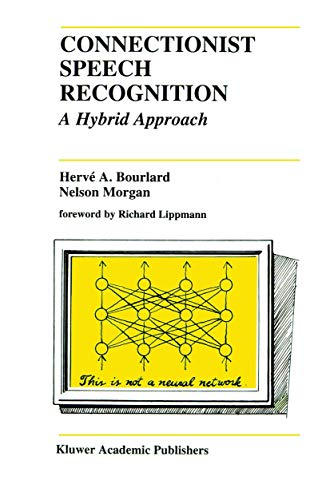 Connectionist Speech Recognition: A Hybrid Approach (The Springer International Series in Engineering and Computer Science, 247)