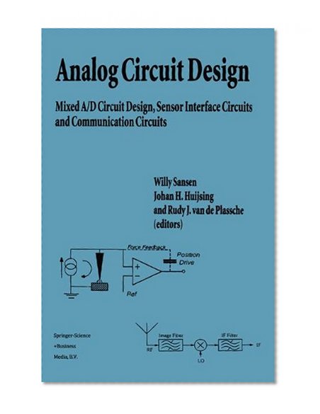 Analog Circuit Design: Mixed A/D Circuit Design, Sensor Interface Circuits and Communication Circuits (Kluwer International Series in Engineering & Computer Science)