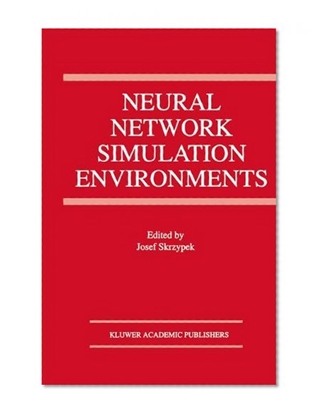Neural Network Simulation Environments (The Springer International Series in Engineering and Computer Science)