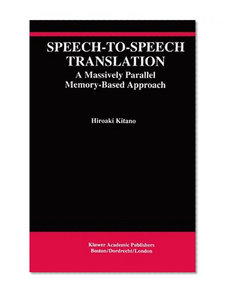 Speech--to--Speech Translation: A Massively Parallel Memory-Based Approach (The Springer International Series in Engineering and Computer Science)