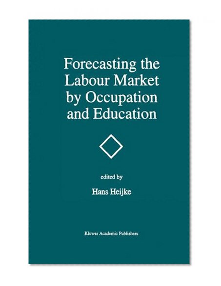 Forecasting the Labour Market by Occupation and Education: The Forecasting Activities of Three European Labour Market Research Institutes