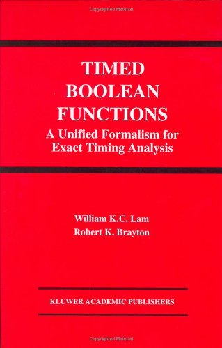 Timed Boolean Functions: A Unified Formalism for Exact Timing Analysis (The Springer International Series in Engineering and Computer Science)