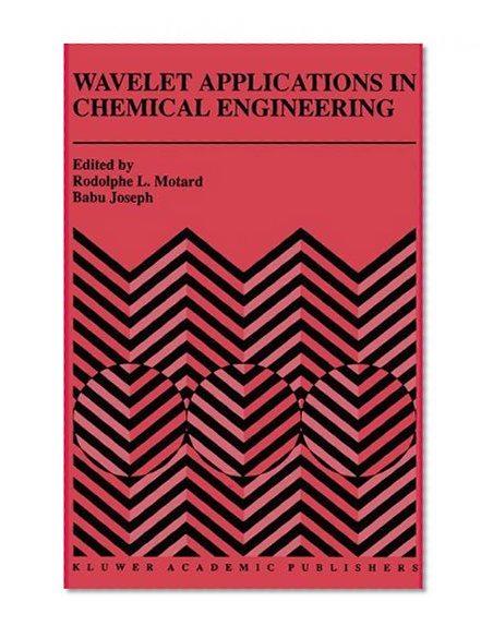 Wavelet Applications in Chemical Engineering (The Springer International Series in Engineering and Computer Science)
