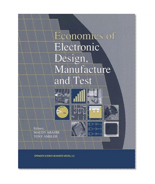 Economics of Electronic Design, Manufacture and Test (Frontiers in Electronic Testing)