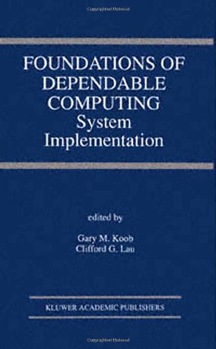 Foundations of Dependable Computing: System Implementation (The Springer International Series in Engineering and Computer Science)