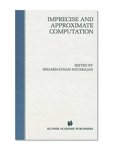 Imprecise and Approximate Computation (The Springer International Series in Engineering and Computer Science)