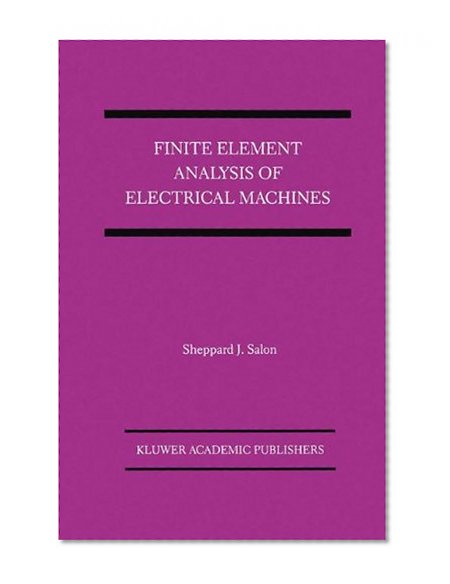 Finite Element Analysis of Electrical Machines (Power Electronics and Power Systems)