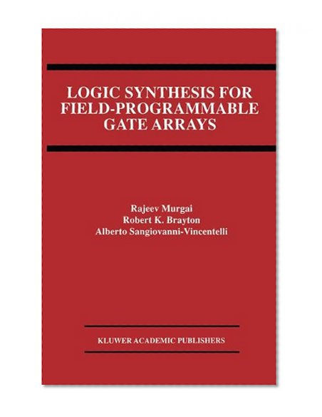 Logic Synthesis for Field-Programmable Gate Arrays (The Springer International Series in Engineering and Computer Science)