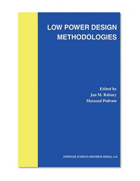Low Power Design Methodologies (The Springer International Series in Engineering and Computer Science)