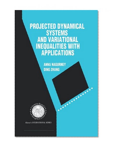 Projected Dynamical Systems and Variational Inequalities with Applications (International Series in Operations Research & Management Science)