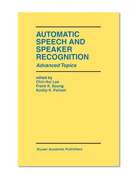 Automatic Speech and Speaker Recognition: Advanced Topics (The Springer International Series in Engineering and Computer Science)