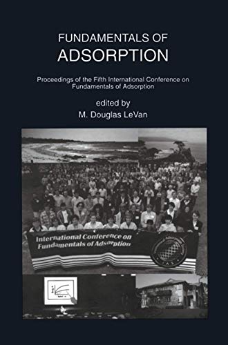 Fundamentals of Adsorption: Proceedings of the Fifth International Conference on Fundamentals of Adsorption (The Springer International Series in Engineering and Computer Science, 356)