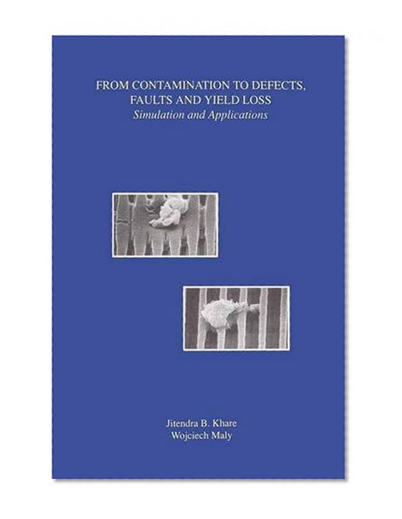 From Contamination to Defects, Faults and Yield Loss: Simulation and Applications (Frontiers in Electronic Testing)