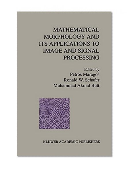Mathematical Morphology and Its Applications to Image and Signal Processing (Computational Imaging and Vision)