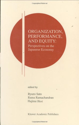 Organization, Performance and Equity: Perspectives on the Japanese Economy (Research Monographs in Japan-U.S. Business and Economics)