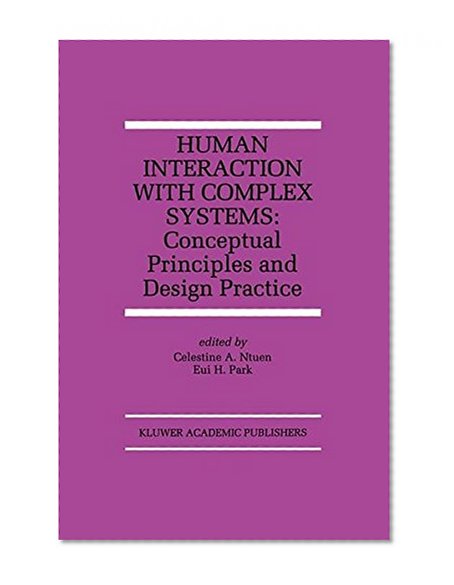 Human Interaction with Complex Systems: Conceptual Principles and Design Practice (The Springer International Series in Engineering and Computer Science)