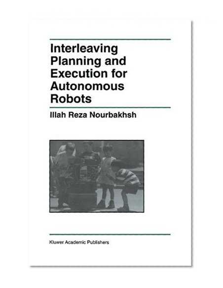 Interleaving Planning and Execution for Autonomous Robots (The Springer International Series in Engineering and Computer Science)