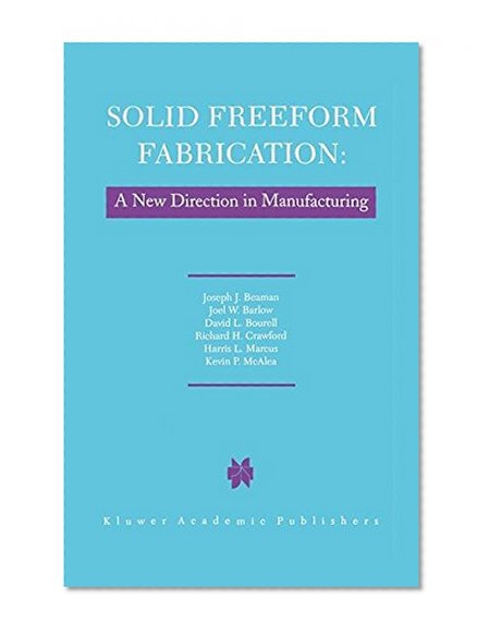 Solid Freeform Fabrication: A New Direction in Manufacturing: with Research and Applications in Thermal Laser Processing