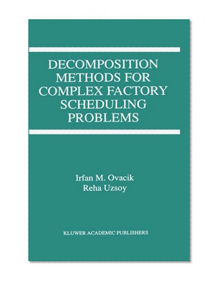 Decomposition Methods for Complex Factory Scheduling Problems