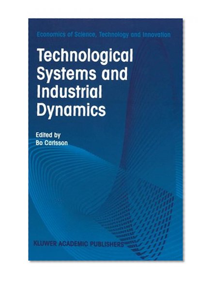 Technological Systems and Industrial Dynamics (Economics of Science, Technology and Innovation)