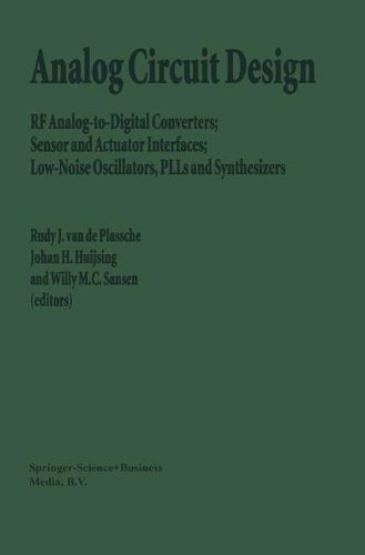 Analog Circuit Design: RF Analog-to-Digital Converters; Sensor and Actuator Interfaces; Low-Noise Oscillators, PLLs and Synthesizers