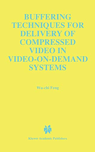 Buffering Techniques for Delivery of Compressed Video in Video-on-Demand Systems (The Springer International Series in Engineering and Computer Science, 417)