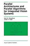 Parallel Architectures and Parallel Algorithms for Integrated Vision Systems (The Springer International Series in Engineering and Computer Science)
