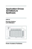 Application-Driven Architecture Synthesis (The Springer International Series in Engineering and Computer Science)