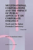 Multinational Corporations and the Impact of Public Advocacy on Corporate Strategy: Nestle and the Infant Formula Controversy (Issues in Business Ethics)