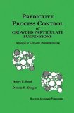 Predictive Process Control of Crowded Particulate Suspensions: Applied to Ceramic Manufacturing