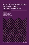 Silicon Implementation of Pulse Coded Neural Networks (The Springer International Series in Engineering and Computer Science)