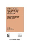 Real Estate Issues in the Health Care Industry: Proceedings of the First Annual Conference of the Health Care Real Estate Institute (Current Issues in Real Estate Finance and Economics)
