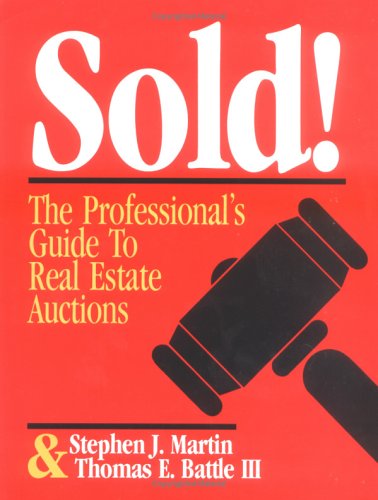 Sold!: The Professional's Guide to Real Estate Auctions