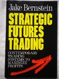 Strategic Futures Trading: Contemporary Trading Systems to Maximize Profits