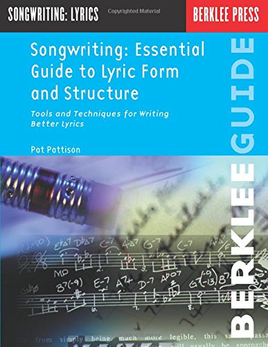 Book Cover Songwriting: Essential Guide to Lyric Form and Structure: Tools and Techniques for Writing Better Lyrics (Songwriting Guides)