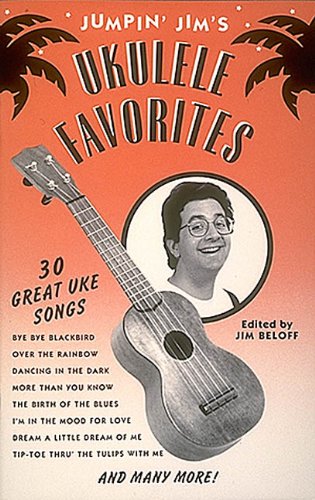 Jumpin' Jim's Ukulele Favorites: 30 Great Uke Songs