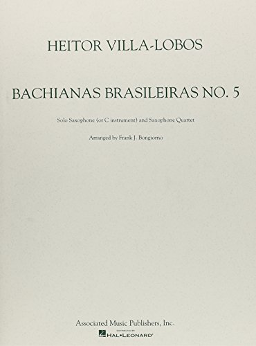 Bachianas Brasileiras: No. 5: Solo Saxophone (or C Instument) and Saxophone Quartet