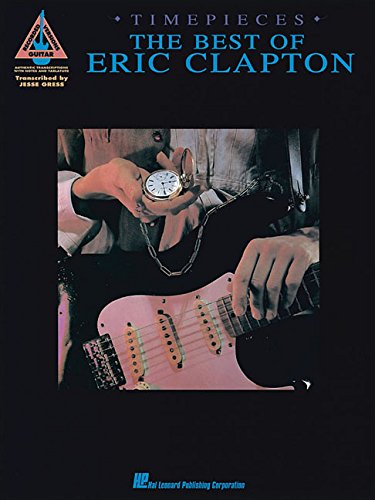 TIMEPIECES THE BEST OF ERIC  CLAPTON       WITH NOTES AND TABLATURE