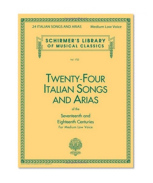 Twenty-four Italian Songs and Arias of the Seventeenth and Eighteenth Centuries for Medium Low Voice (Schirmer's Library of Musical Classics, Vol. 1723) (English and Italian Edition)