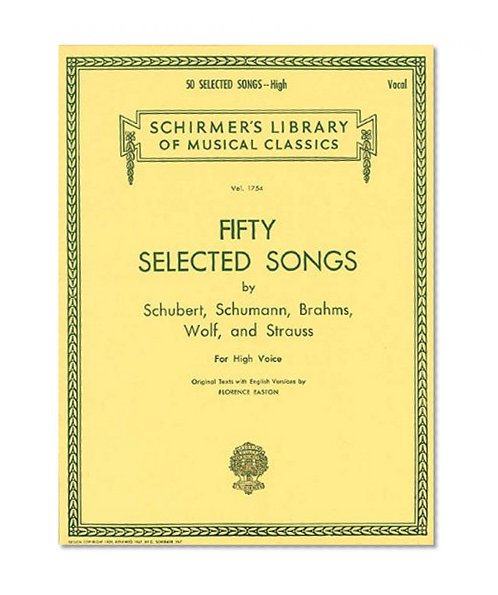 50 Selected Songs by Schubert, Schumann, Brahms, Wolf & Strauss: High Voice