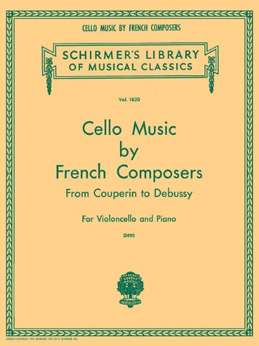 Cello Music by French Composers from Couperin to Debussy for Violoncello and Piano