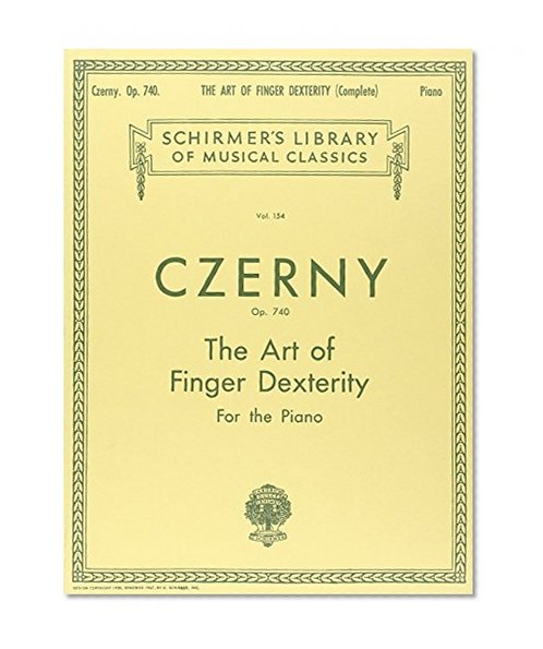 Czerny: Art of Finger Dexterity for the Piano, Op. 740 (Complete) (Schirmer's Library Of Musical Classics, Vol. 154)