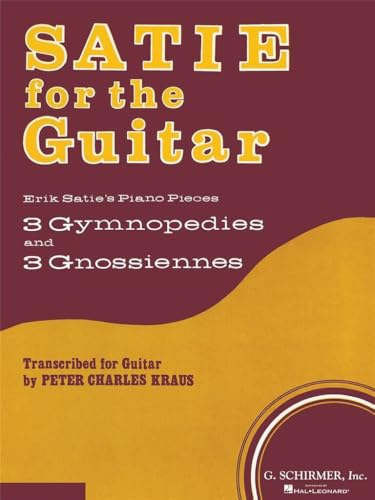 Satie for the Guitar: Erik Satie's Piano Pieces- 3 Gymnopedies and 3 Gnossiennes