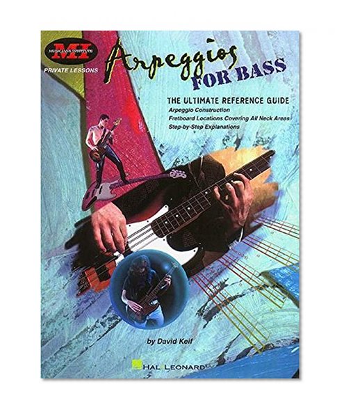 Arpeggios for Bass: The Ultimate Reference Guide (Musicians Institute: Private Lessons)